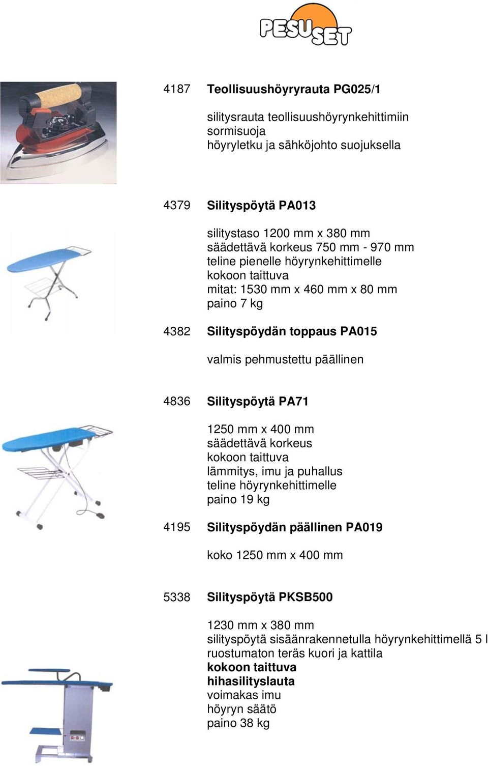 Silityspöytä PA71 1250 mm x 400 mm säädettävä korkeus kokoon taittuva lämmitys, imu ja puhallus teline höyrynkehittimelle paino 19 kg 4195 Silityspöydän päällinen PA019 koko 1250 mm x 400 mm