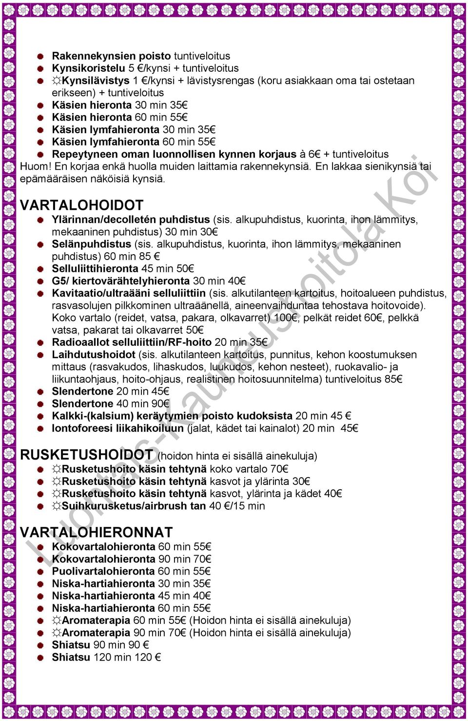 En korjaa enkä huolla muiden laittamia rakennekynsiä. En lakkaa sienikynsiä tai epämääräisen näköisiä kynsiä. VARTALOHOIDOT Ylärinnan/decolletén puhdistus (sis.
