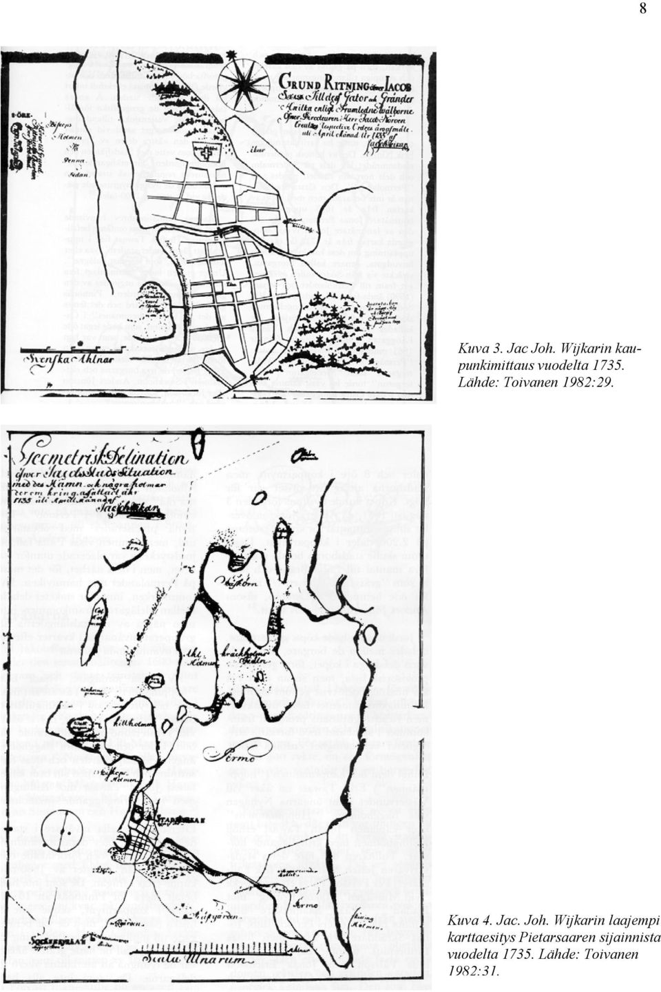 Lähde: Toivanen 1982:29. Kuva 4. Jac. Joh.