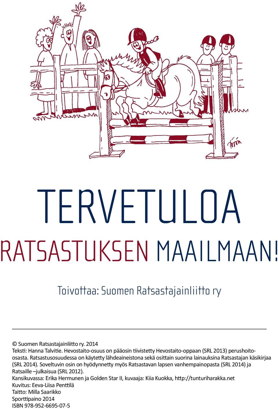 Ratsastusosuudessa on käytetty lähdeaineistona sekä osittain suorina lainauksina Ratsastajan käsikirjaa (SRL 2014).