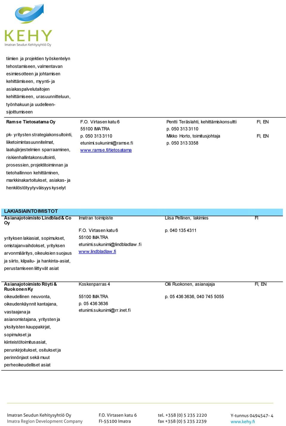 050 313 3110 Mikko Horto, toimitusjohtaja, EN liiketoimintasuunnitelmat, etunimi.sukunimi@ramse.fi p.