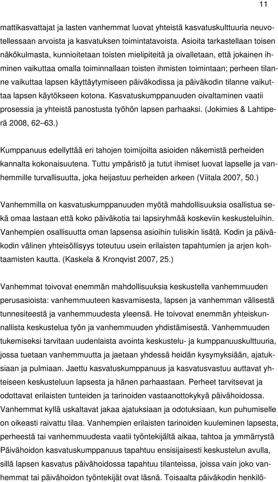 vaikuttaa lapsen käyttäytymiseen päiväkodissa ja päiväkodin tilanne vaikuttaa lapsen käytökseen kotona.