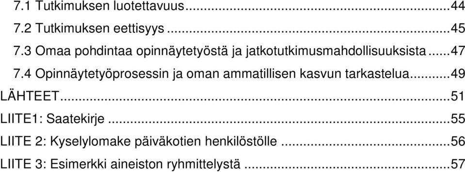 4 Opinnäytetyöprosessin ja oman ammatillisen kasvun tarkastelua...49 LÄHTEET.