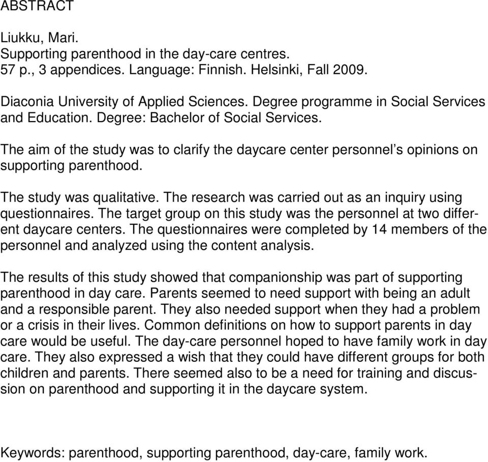 The study was qualitative. The research was carried out as an inquiry using questionnaires. The target group on this study was the personnel at two different daycare centers.