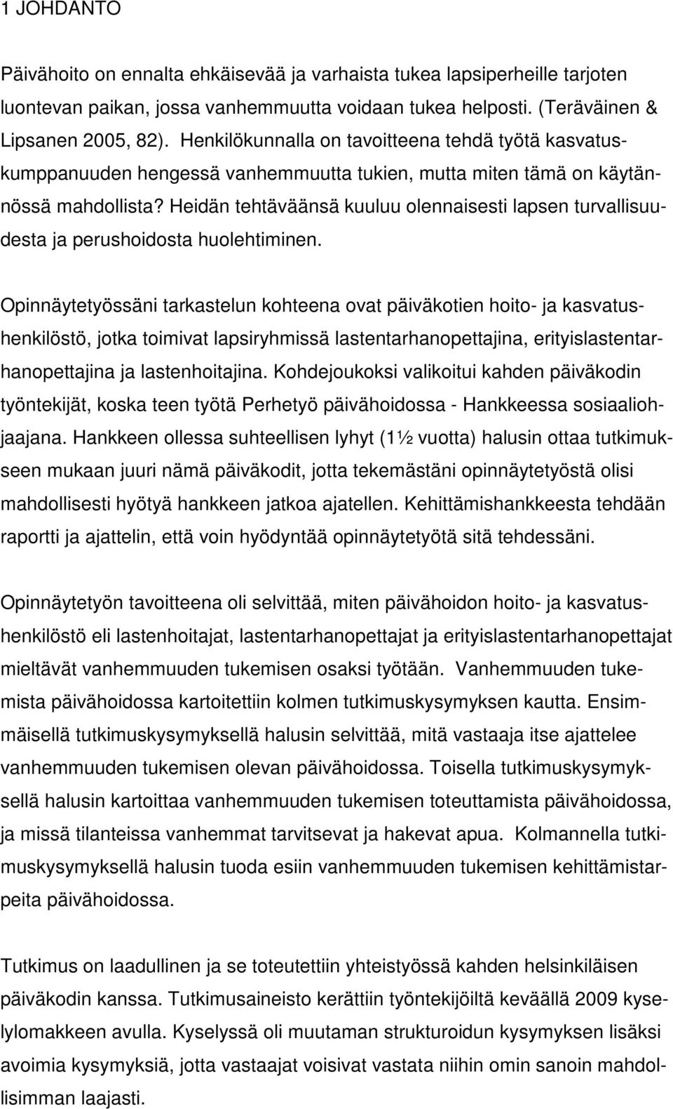 Heidän tehtäväänsä kuuluu olennaisesti lapsen turvallisuudesta ja perushoidosta huolehtiminen.