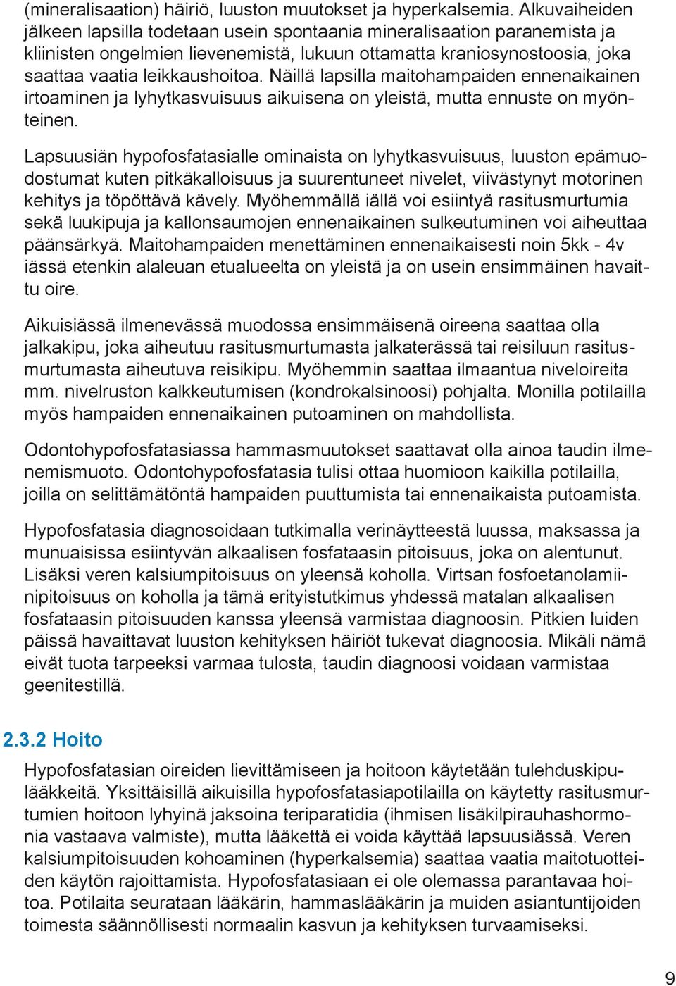 Näillä lapsilla maitohampaiden ennenaikainen irtoaminen ja lyhytkasvuisuus aikuisena on yleistä, mutta ennuste on myönteinen.