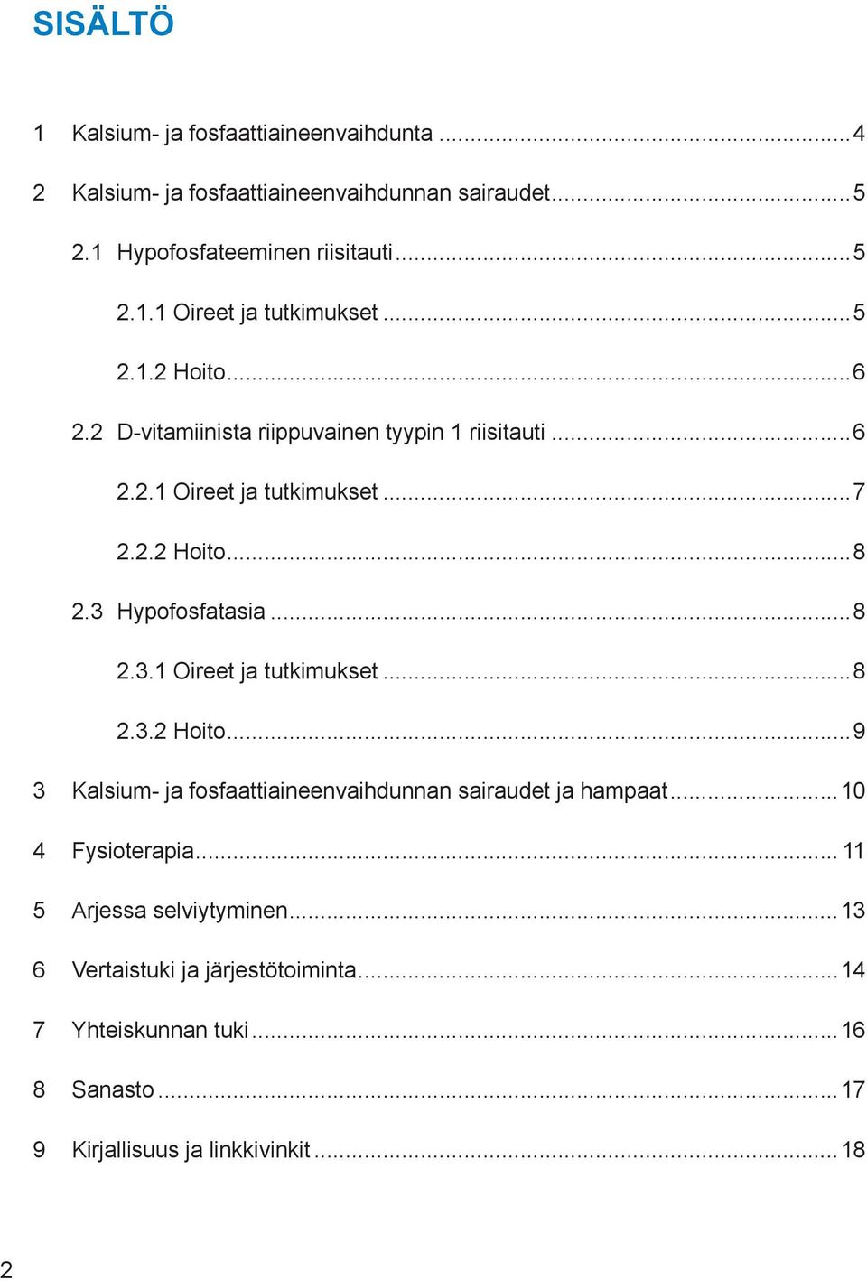 Hypofosfatasia...8 2.3.1 Oireet ja tutkimukset...8 2.3.2 Hoito...9 3 Kalsium- ja fosfaattiaineenvaihdunnan sairaudet ja hampaat...10 4 Fysioterapia.