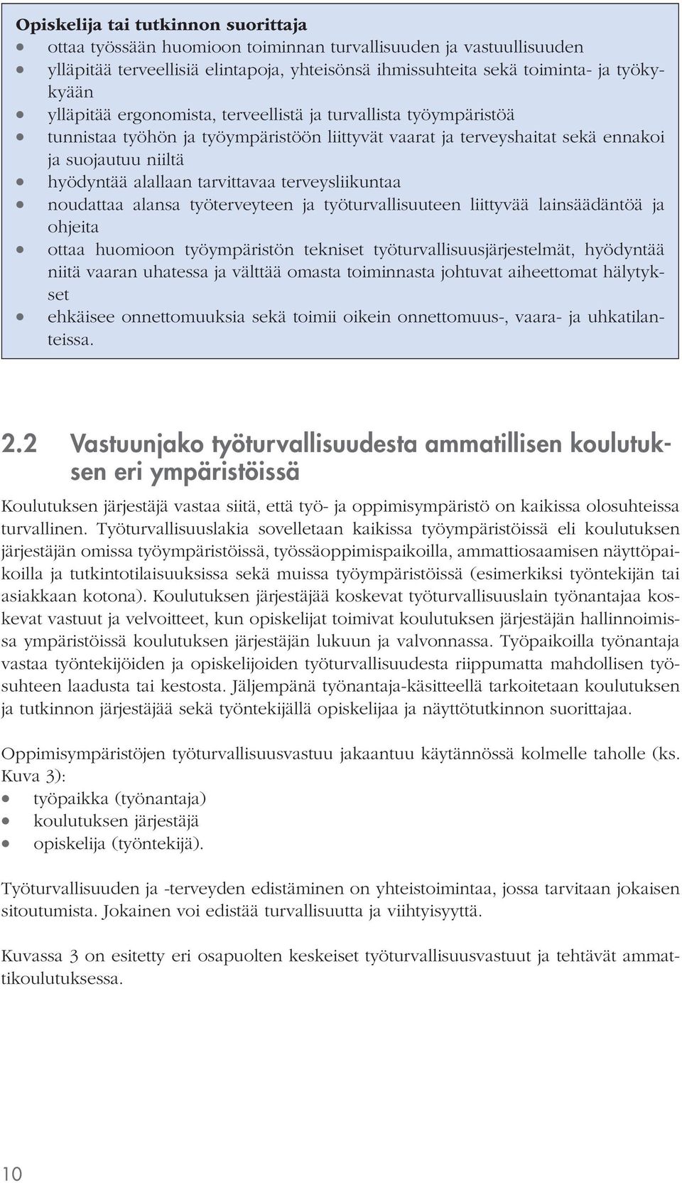 terveysliikuntaa noudattaa alansa työterveyteen ja työturvallisuuteen liittyvää lainsäädäntöä ja ohjeita ottaa huomioon työympäristön tekniset työturvallisuusjärjestelmät, hyödyntää niitä vaaran