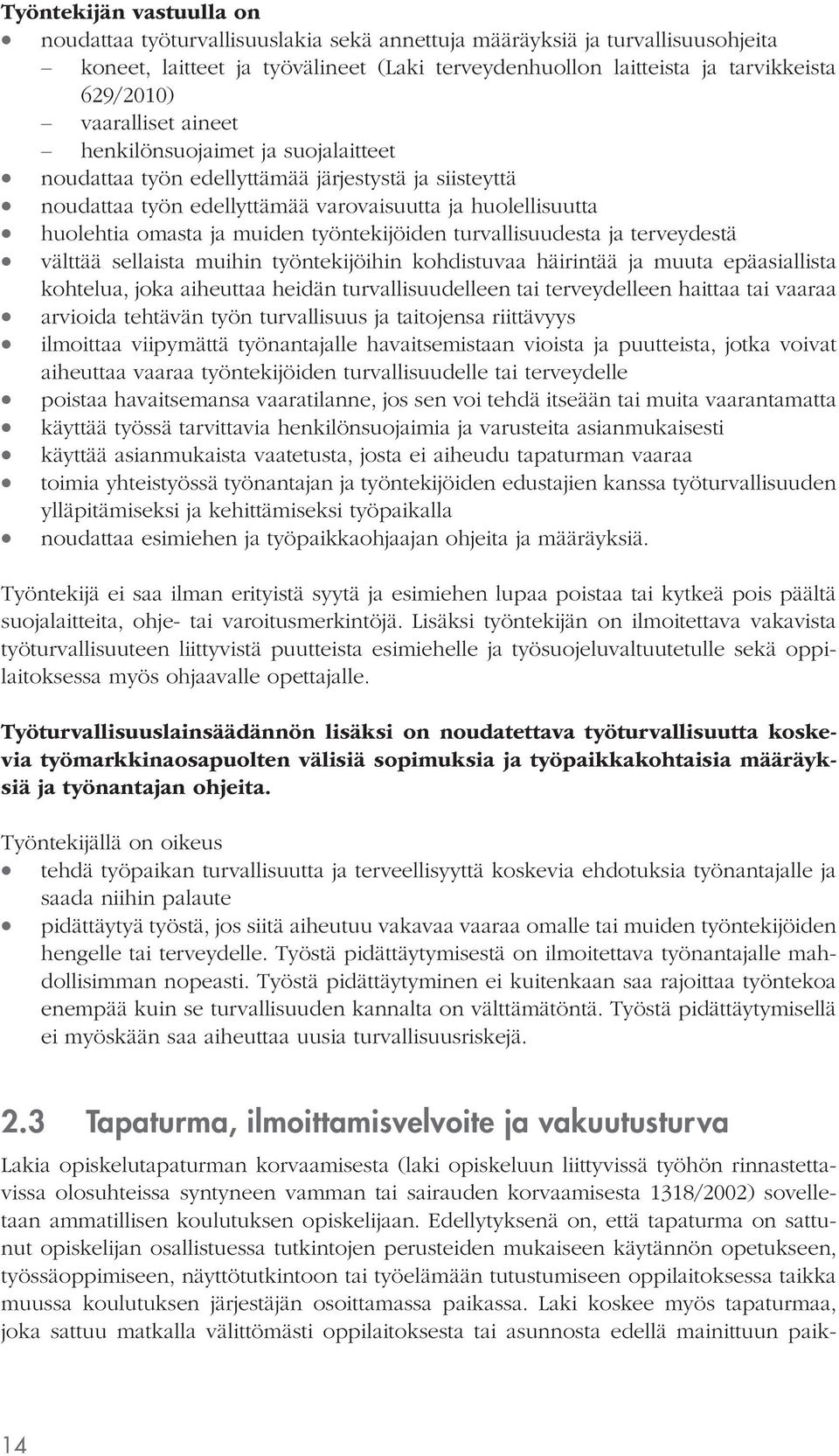 työntekijöiden turvallisuudesta ja terveydestä välttää sellaista muihin työntekijöihin kohdistuvaa häirintää ja muuta epäasiallista kohtelua, joka aiheuttaa heidän turvallisuudelleen tai