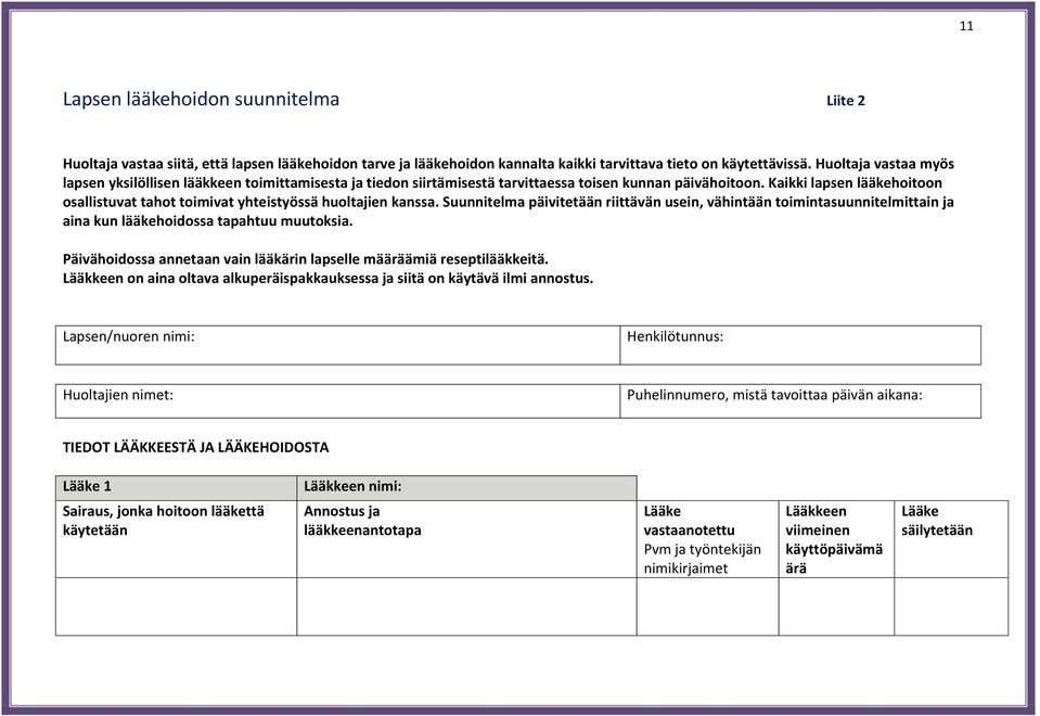 Kaikki lapsen lääkehoitoon osallistuvat tahot toimivat yhteistyössä huoltajien kanssa.