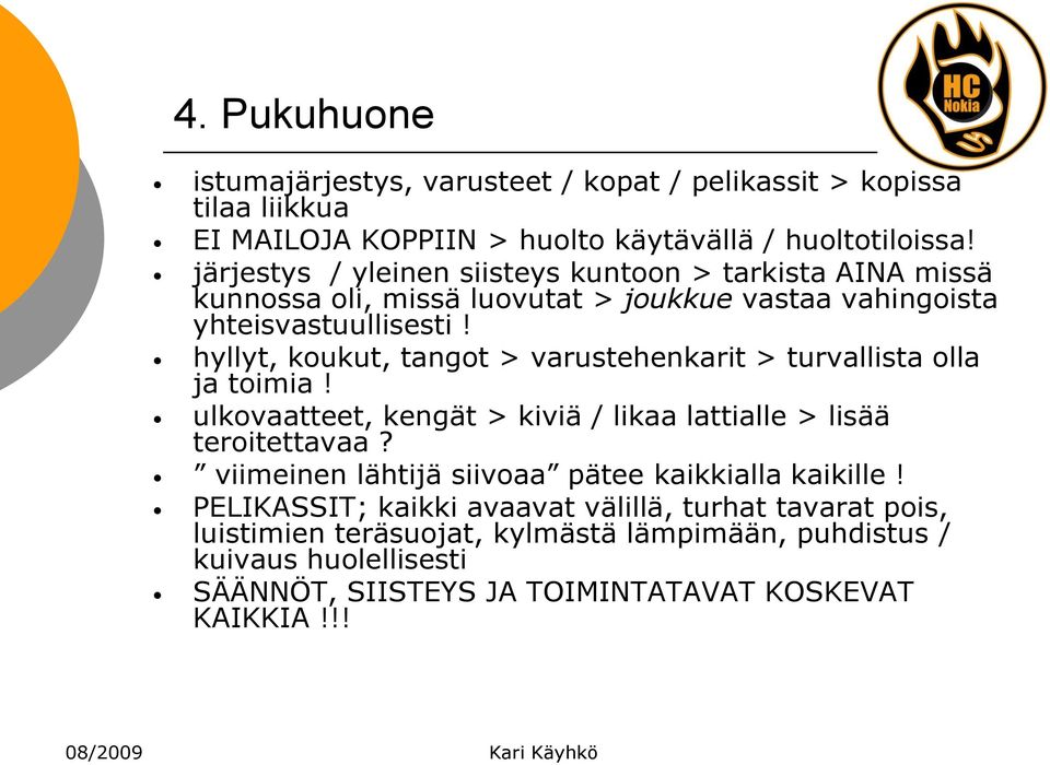 hyllyt, koukut, tangot > varustehenkarit > turvallista olla ja toimia! ulkovaatteet, kengät > kiviä / likaa lattialle > lisää teroitettavaa?