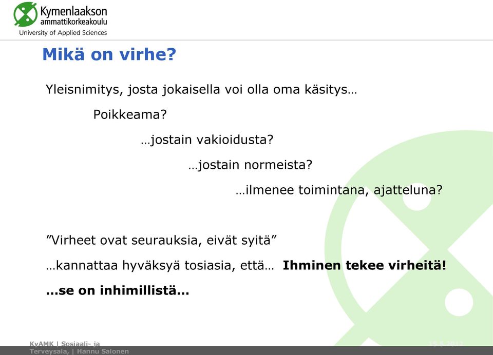 Virheet ovat seurauksia, eivät syitä kannattaa hyväksyä tosiasia, että Ihminen