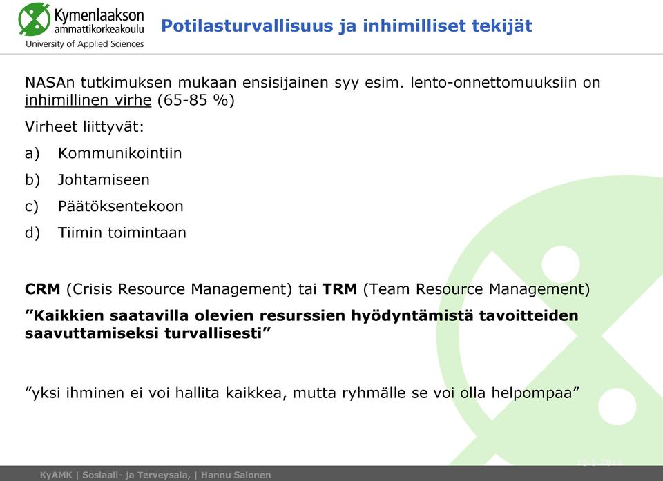 Tiimin toimintaan CRM (Crisis Resource Management) tai TRM (Team Resource Management) Kaikkien saatavilla olevien resurssien