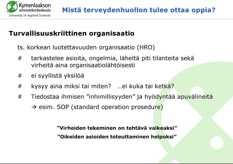 organisaatiolähtöisesti # ei syyllistä yksilöä # kysyy aina miksi tai miten? ei kuka tai ketkä?