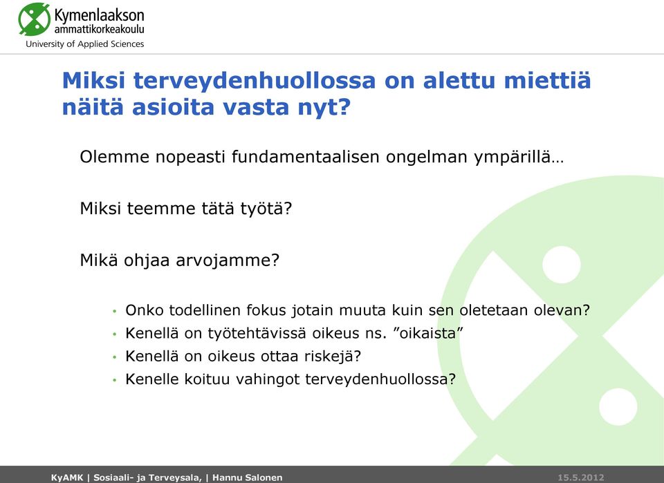 Onko todellinen fokus jotain muuta kuin sen oletetaan olevan? Kenellä on työtehtävissä oikeus ns.