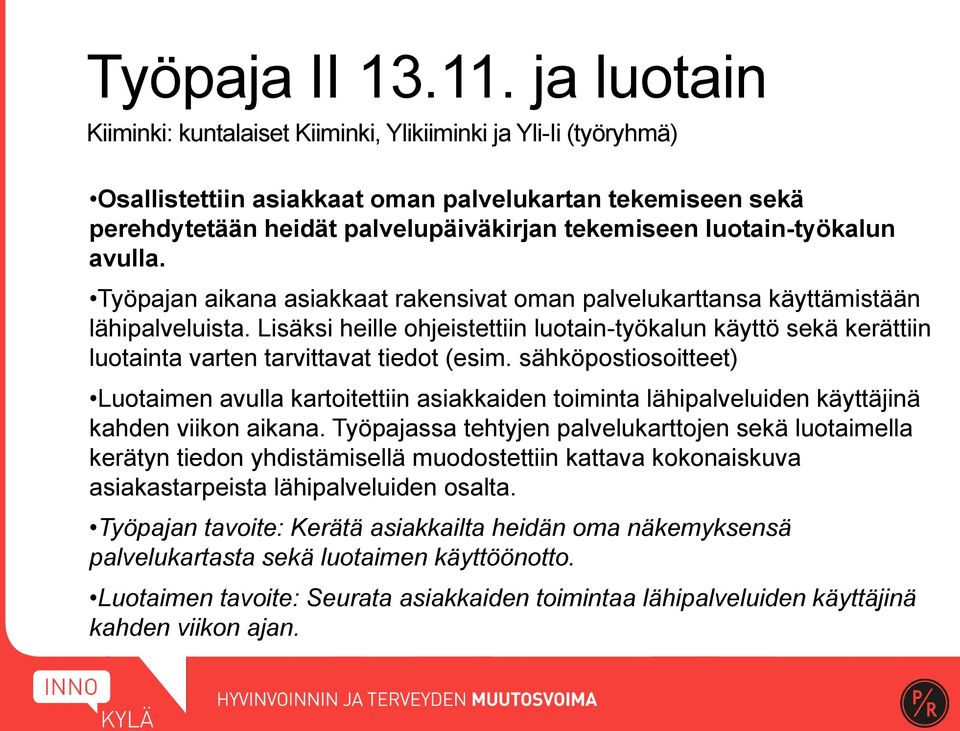 luotain-työkalun avulla. Työpajan aikana asiakkaat rakensivat oman palvelukarttansa käyttämistään lähipalveluista.