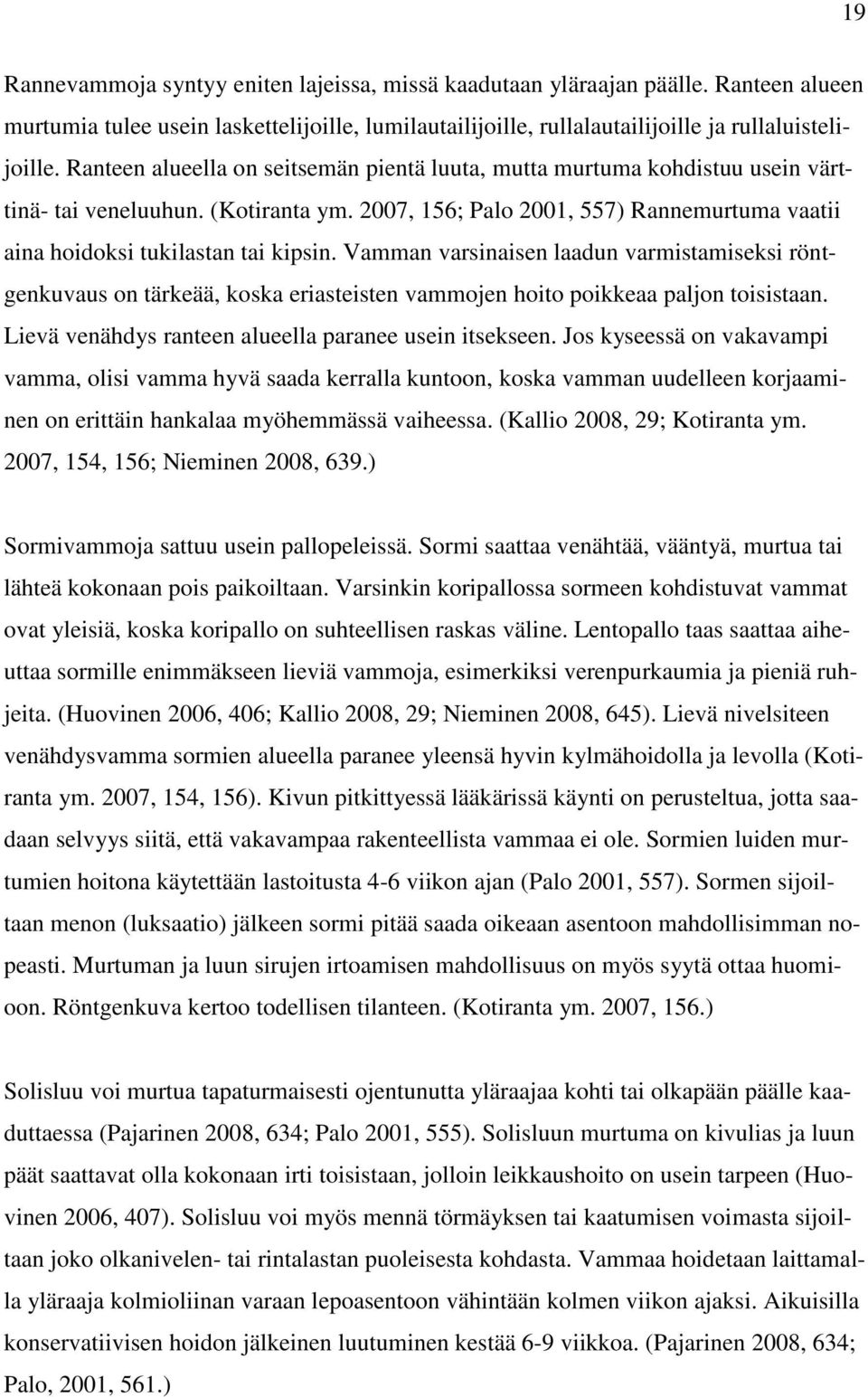 Vamman varsinaisen laadun varmistamiseksi röntgenkuvaus on tärkeää, koska eriasteisten vammojen hoito poikkeaa paljon toisistaan. Lievä venähdys ranteen alueella paranee usein itsekseen.