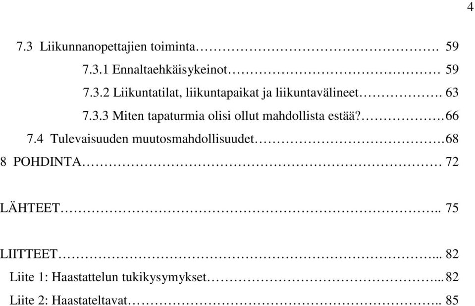 4 Tulevaisuuden muutosmahdollisuudet. 68 8 POHDINTA 72 LÄHTEET.. 75 LIITTEET.