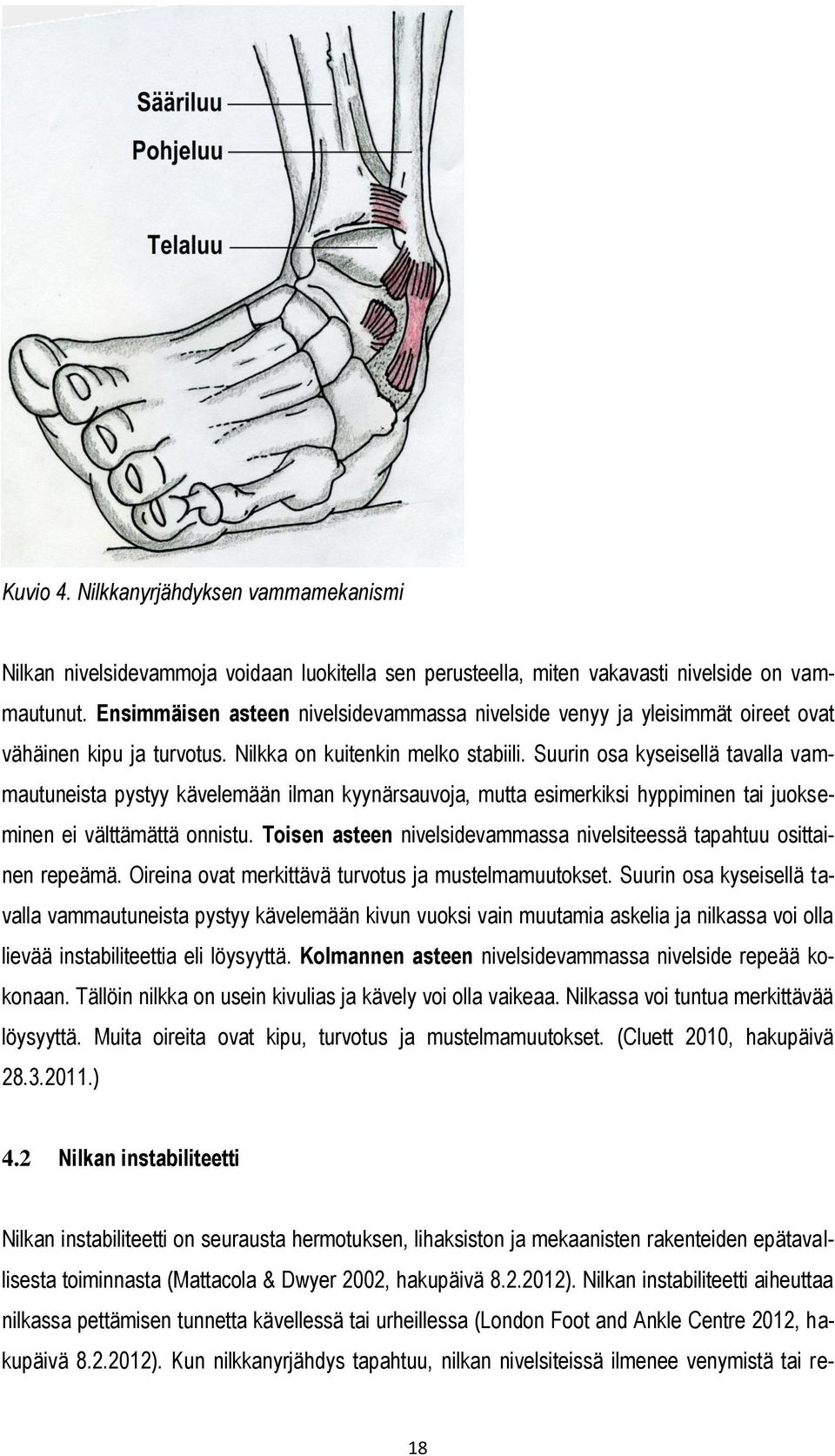 Suurin osa kyseisellä tavalla vammautuneista pystyy kävelemään ilman kyynärsauvoja, mutta esimerkiksi hyppiminen tai juokseminen ei välttämättä onnistu.