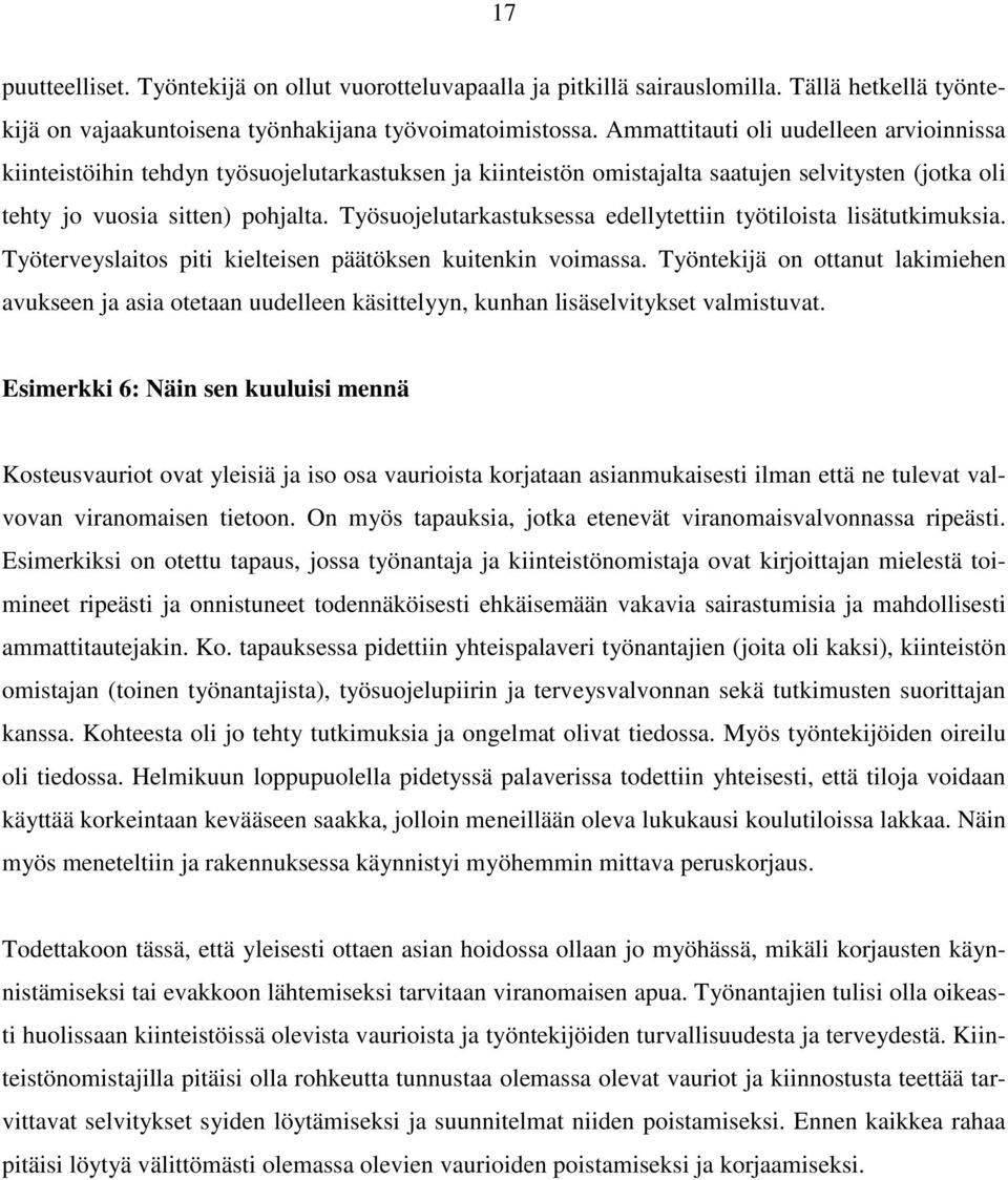 Työsuojelutarkastuksessa edellytettiin työtiloista lisätutkimuksia. Työterveyslaitos piti kielteisen päätöksen kuitenkin voimassa.