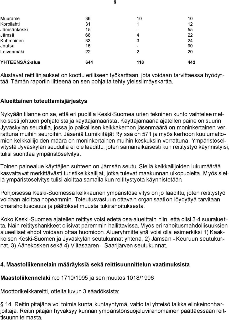 Alueittainen toteuttamisjärjestys Nykyään tilanne on se, että eri puolilla Keski-Suomea urien tekninen kunto vaihtelee melkoisesti johtuen pohjatöistä ja käyttäjämääristä.