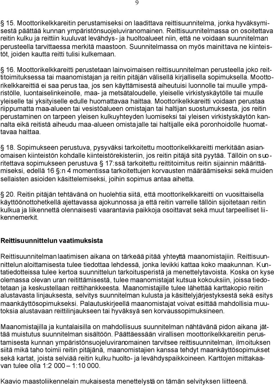 Suunnitelmassa on myös mainittava ne kiinteistöt, joiden kautta reitti tulisi kulkemaan. 16.