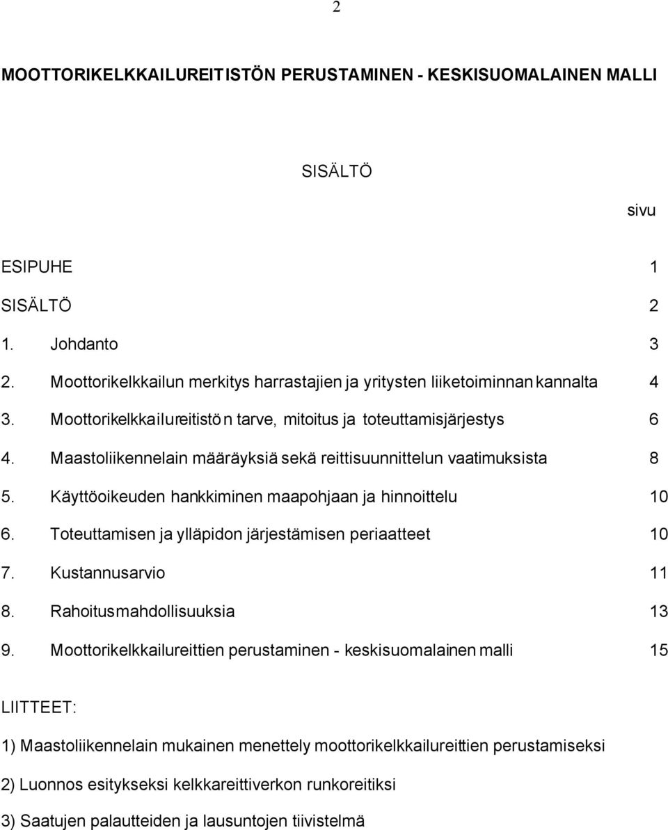 Maastoliikennelain määräyksiä sekä reittisuunnittelun vaatimuksista 8 5. Käyttöoikeuden hankkiminen maapohjaan ja hinnoittelu 10 6. Toteuttamisen ja ylläpidon järjestämisen periaatteet 10 7.