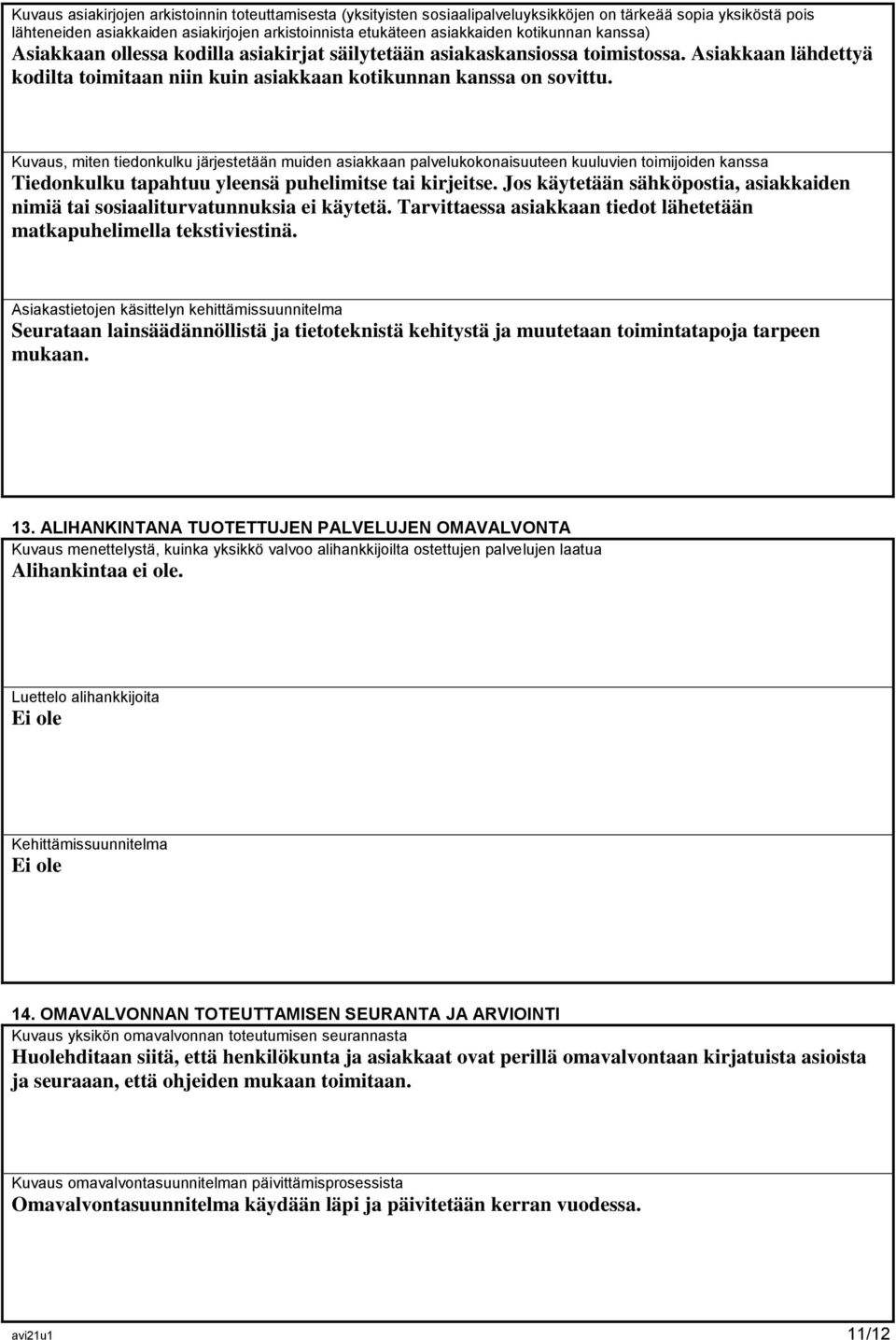 Kuvaus, miten tiedonkulku järjestetään muiden asiakkaan palvelukokonaisuuteen kuuluvien toimijoiden kanssa Tiedonkulku tapahtuu yleensä puhelimitse tai kirjeitse.