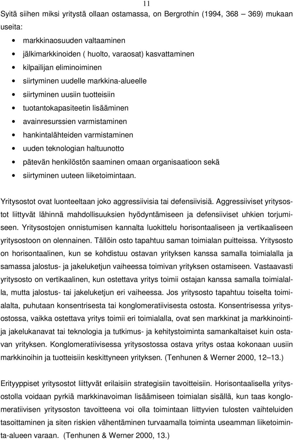 pätevän henkilöstön saaminen omaan organisaatioon sekä siirtyminen uuteen liiketoimintaan. Yritysostot ovat luonteeltaan joko aggressiivisia tai defensiivisiä.