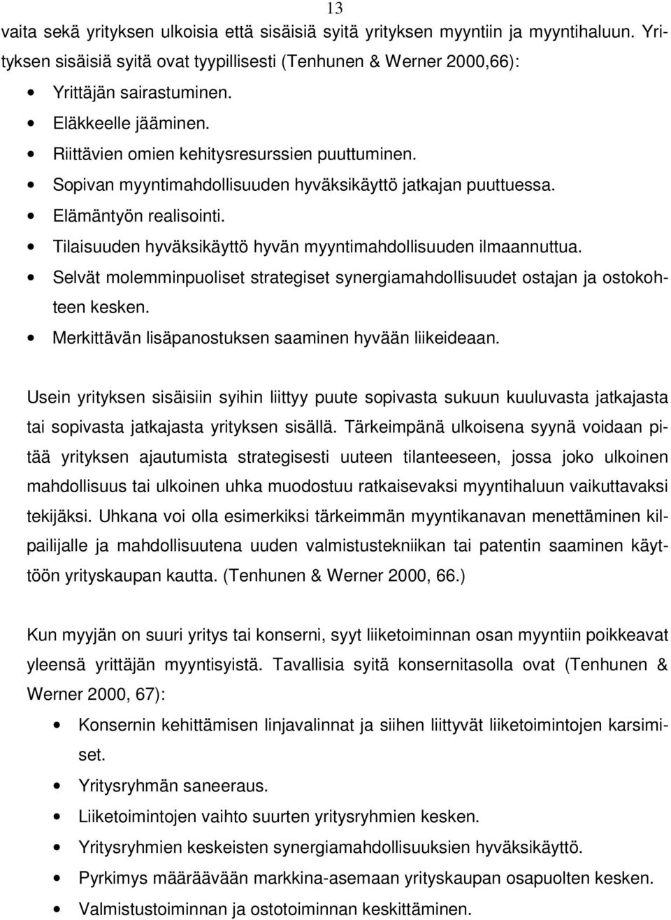 Tilaisuuden hyväksikäyttö hyvän myyntimahdollisuuden ilmaannuttua. Selvät molemminpuoliset strategiset synergiamahdollisuudet ostajan ja ostokohteen kesken.