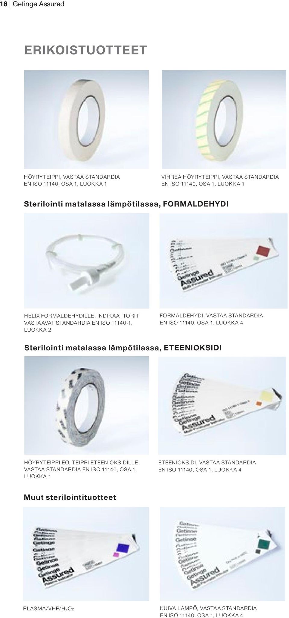 ISO 11140, osa 1, luokka 4 Sterilointi matalassa lämpötilassa, eteenioksidi Höyryteippi EO, teippi eteenioksidille vastaa standardia EN ISO 11140, osa 1, luokka 1