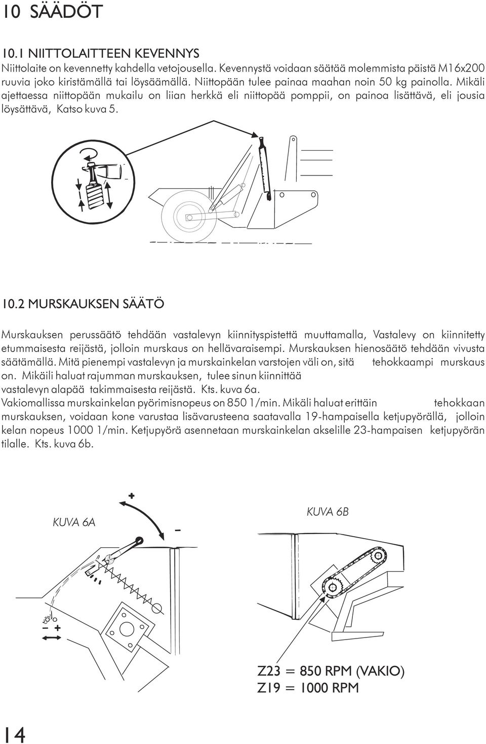 2 MURSKAUKSEN SÄÄTÖ Murskauksen perussäätö tehdään vastalevyn kiinnityspistettä muuttamalla, Vastalevy on kiinnitetty etummaisesta reijästä, jolloin murskaus on hellävaraisempi.