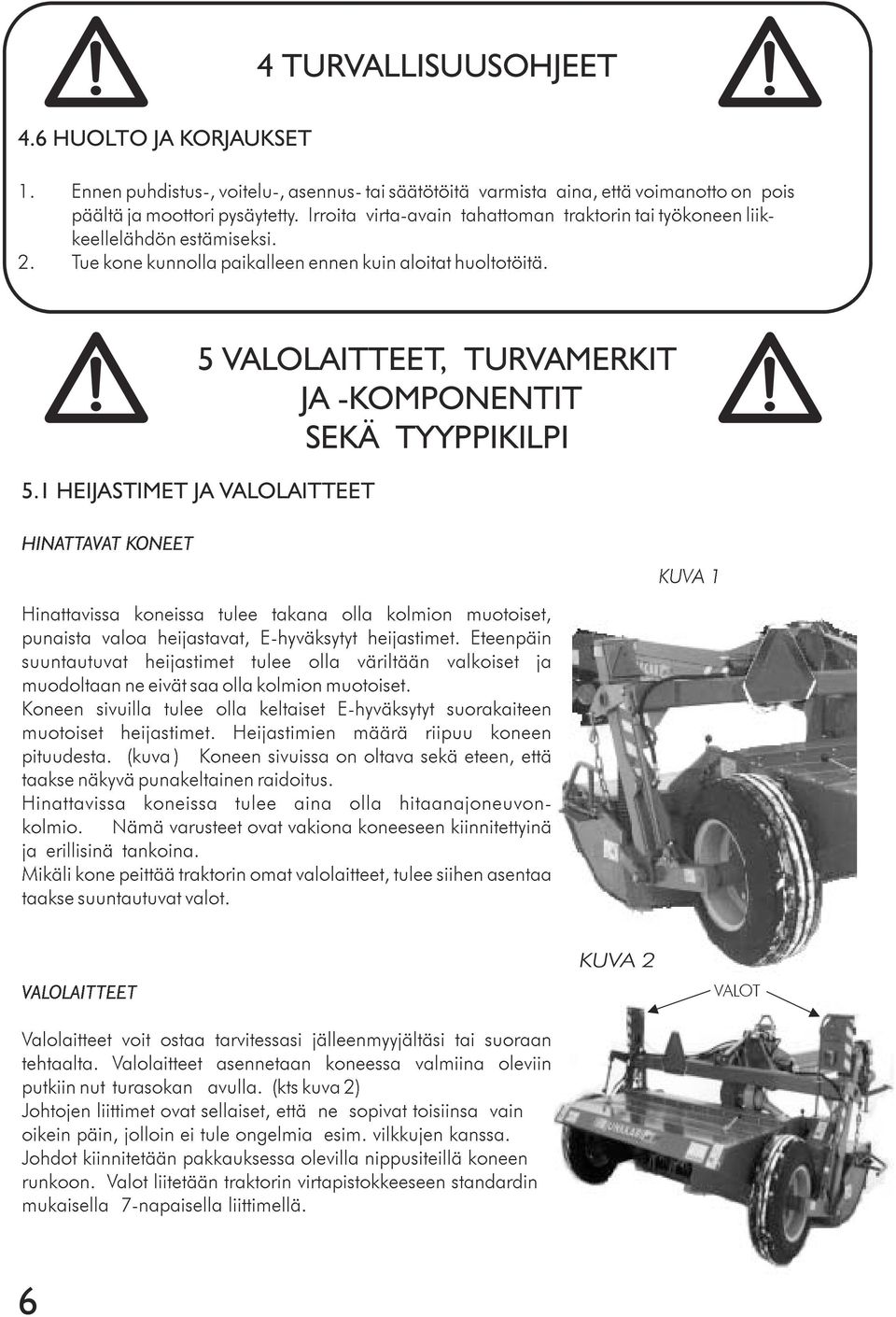 5 VALOLAITTEET, TURVAMERKIT JA -KOMPONENTIT SEKÄ TYYPPIKILPI 5.