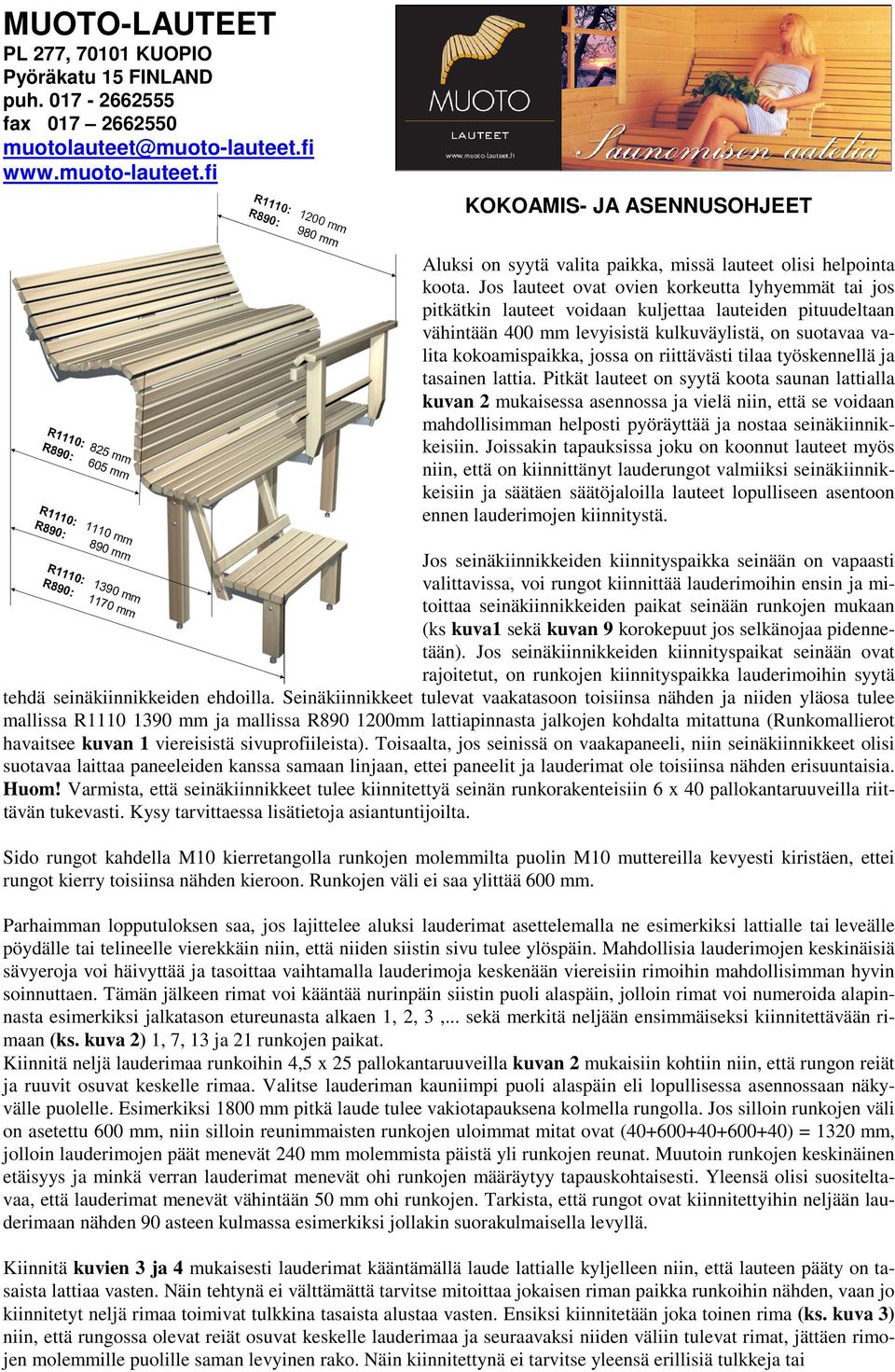 Jos lauteet ovat ovien korkeutta lyhyemmät tai jos pitkätkin lauteet voidaan kuljettaa lauteiden pituudeltaan vähintään 400 mm levyisistä kulkuväylistä, on suotavaa valita kokoamispaikka, jossa on