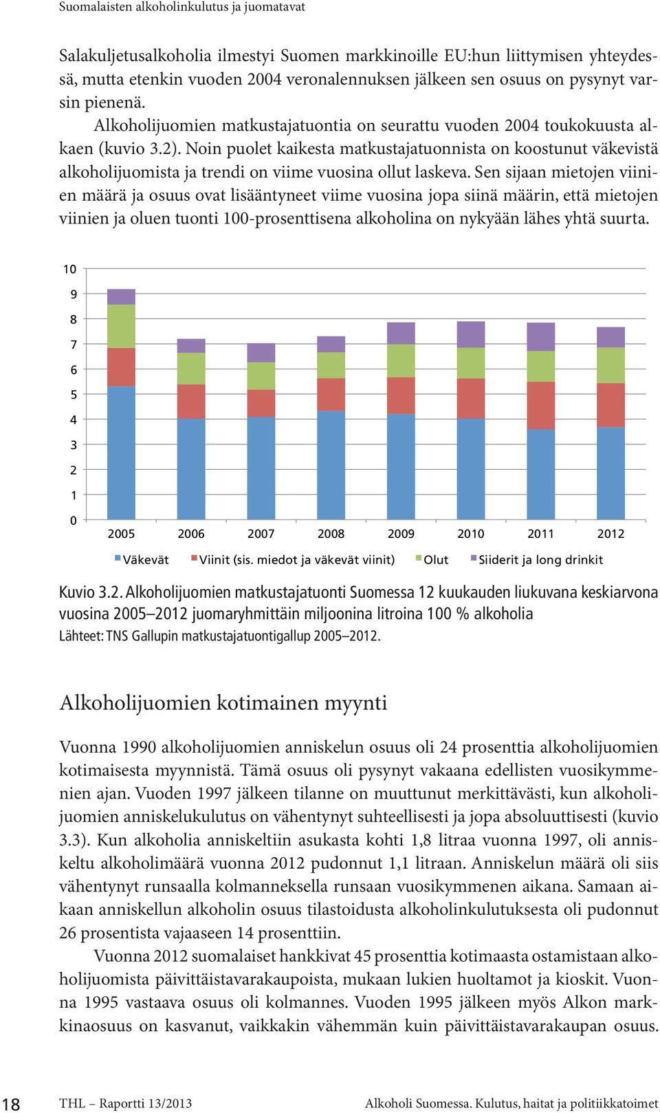 Noin puolet kaikesta matkustajatuonnista on koostunut väkevistä alkoholijuomista ja trendi on viime vuosina ollut laskeva.