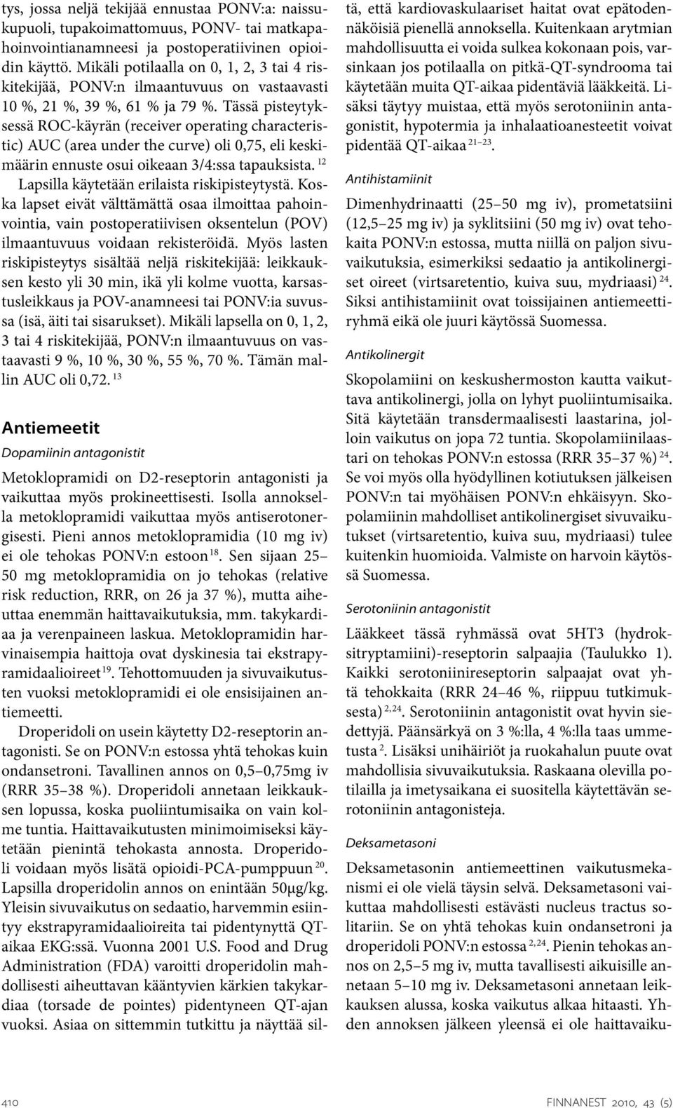 Tässä pisteytyksessä ROC-käyrän (receiver operating characteristic) AUC (area under the curve) oli 0,75, eli keskimäärin ennuste osui oikeaan 3/4:ssa tapauksista.