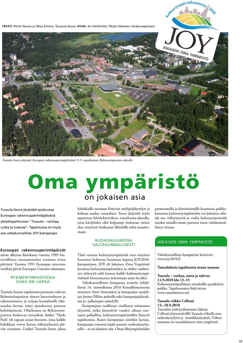 Tapahtuma on myös osa valtakunnallista JOY-kampanjaa Euroopan rakennusperintöpäivät saivat alkunsa Ranskasta vuonna 1985 historiallisten monumenttien avointen ovien päivästä.