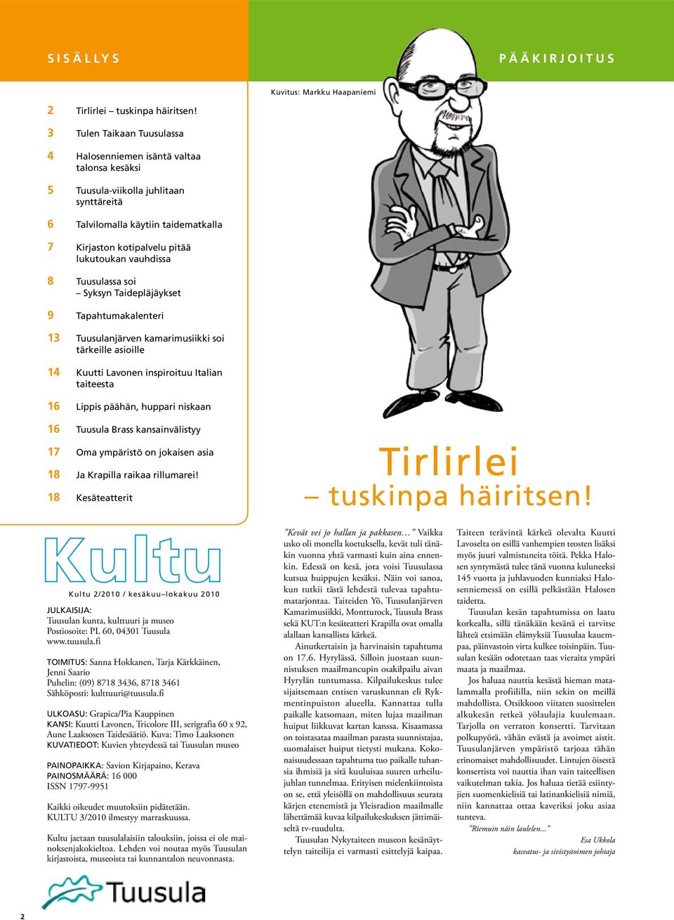 vauhdissa 8 Tuusulassa soi Syksyn Taidepläjäykset 9 Tapahtumakalenteri 13 Tuusulanjärven kamarimusiikki soi tärkeille asioille 14 Kuutti Lavonen inspiroituu Italian taiteesta 16 Lippis päähän,