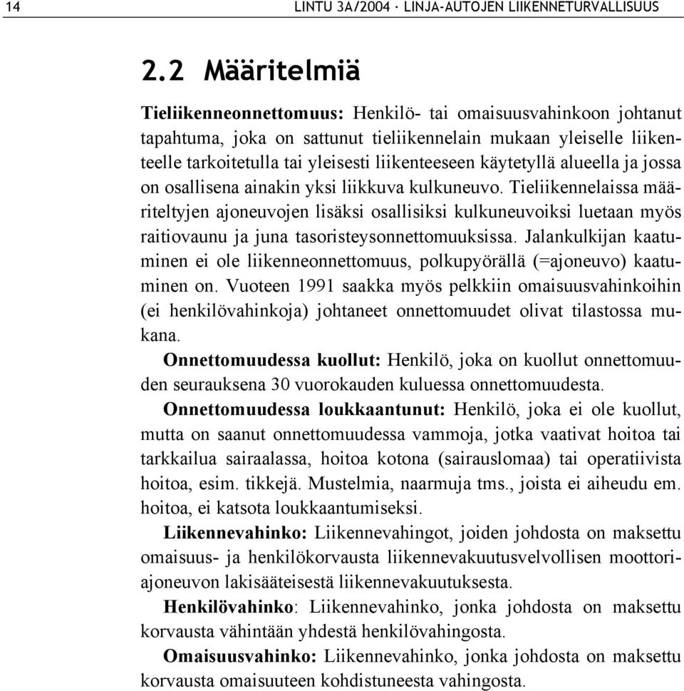 käytetyllä alueella ja jossa on osallisena ainakin yksi liikkuva kulkuneuvo.