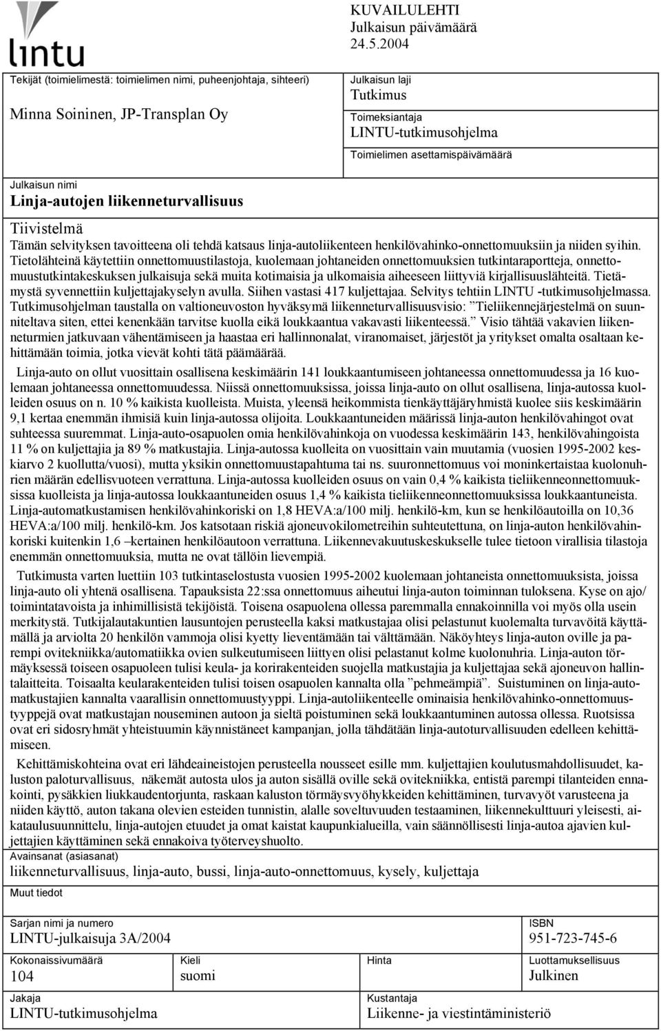 Julkaisun nimi Linja-autojen liikenneturvallisuus Tiivistelmä Tämän selvityksen tavoitteena oli tehdä katsaus linja-autoliikenteen henkilövahinko-onnettomuuksiin ja niiden syihin.