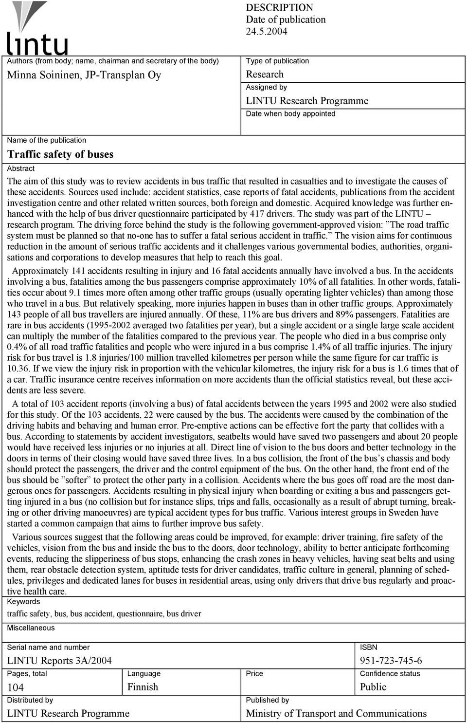 the publication Traffic safety of buses Abstract The aim of this study was to review accidents in bus traffic that resulted in casualties and to investigate the causes of these accidents.