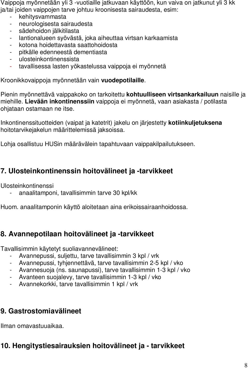 tavallisessa lasten yökastelussa vaippoja ei myönnetä Kroonikkovaippoja myönnetään vain vuodepotilaille.