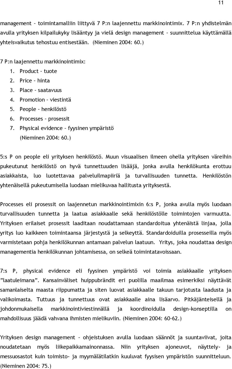 ) 7 P:n laajennettu markkinointimix: 1. Product tuote 2. Price hinta 3. Place saatavuus 4. Promotion viestintä 5. People henkilöstö 6. Processes prosessit 7.