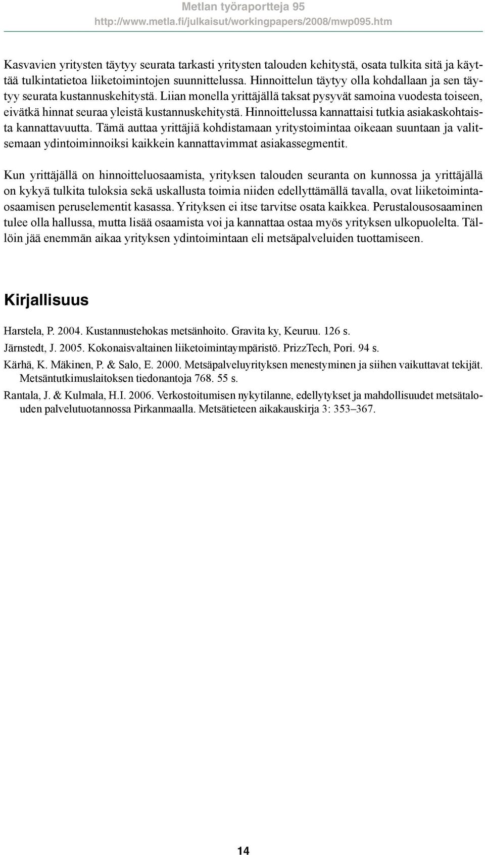 Hinnoittelussa kannattaisi tutkia asiakaskohtaista kannattavuutta.