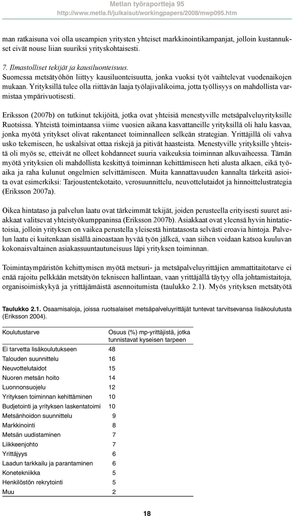 Yrityksillä tulee olla riittävän laaja työlajivalikoima, jotta työllisyys on mahdollista varmistaa ympärivuotisesti.