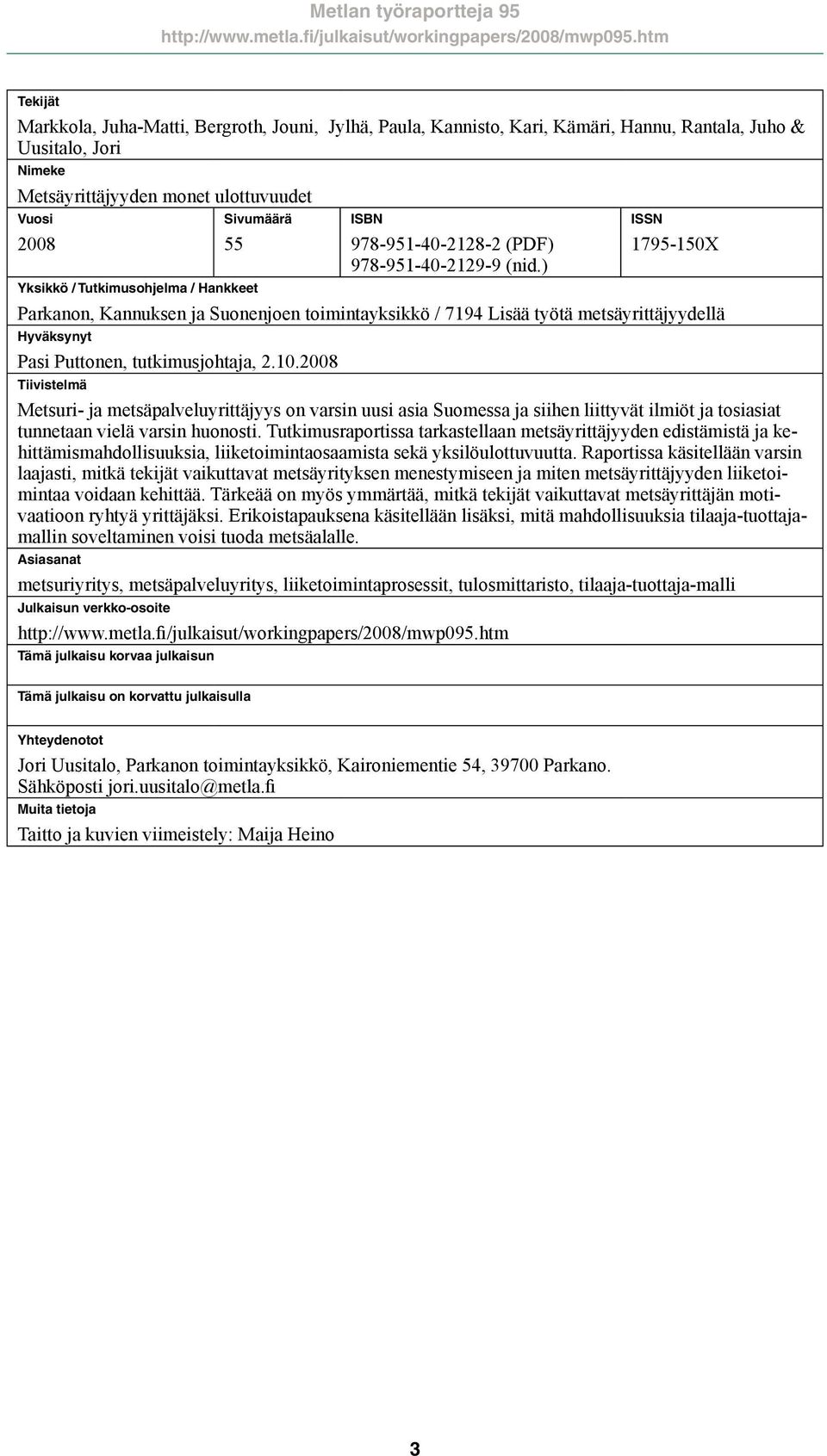 ) ISSN 1795-150X Parkanon, Kannuksen ja Suonenjoen toimintayksikkö / 7194 Lisää työtä metsäyrittäjyydellä Hyväksynyt Pasi Puttonen, tutkimusjohtaja, 2.10.