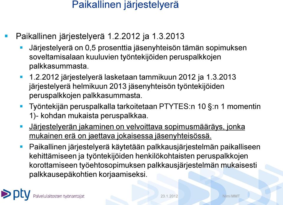 Työntekijän peruspalkalla tarkoitetaan PTYTES:n 10 :n 1 momentin 1)- kohdan mukaista peruspalkkaa.