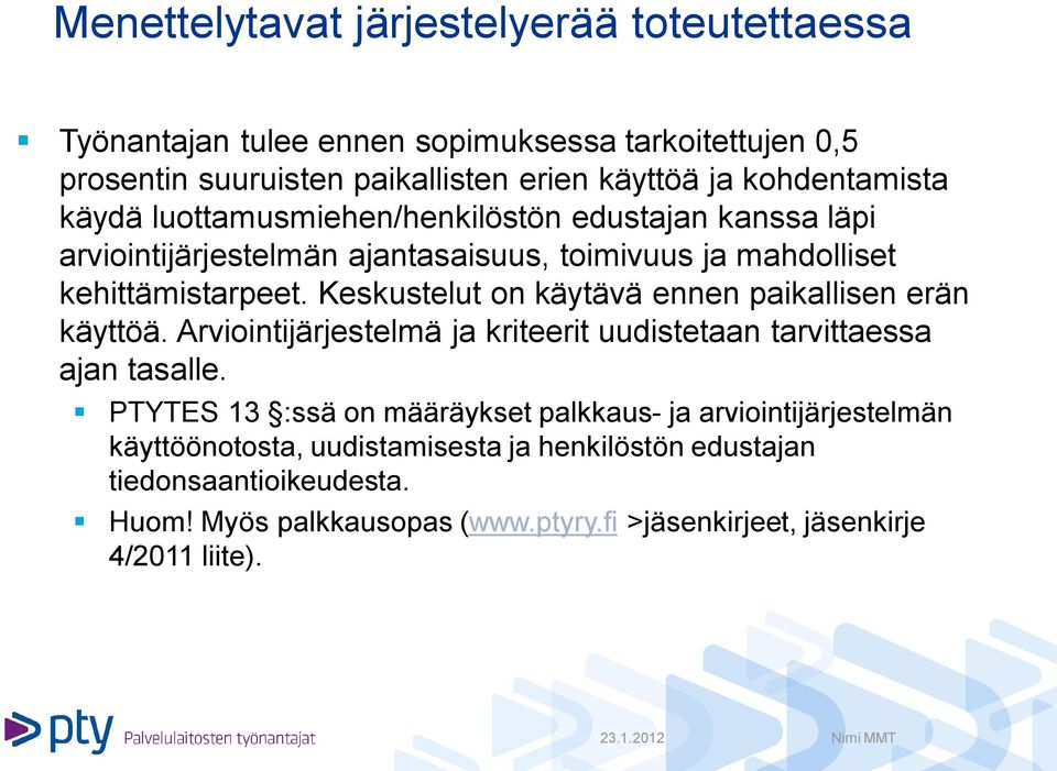 Keskustelut on käytävä ennen paikallisen erän käyttöä. Arviointijärjestelmä ja kriteerit uudistetaan tarvittaessa ajan tasalle.