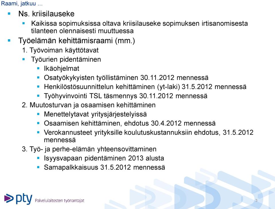 2012 mennessä Työhyvinvointi TSL täsmennys 30.11.2012 mennessä 2. Muutosturvan ja osaamisen kehittäminen Menettelytavat yritysjärjestelyissä Osaamisen kehittäminen, ehdotus 30.4.