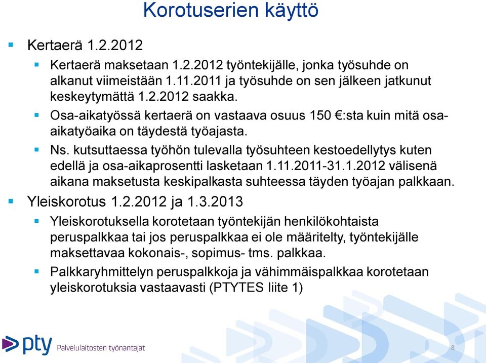 kutsuttaessa työhön tulevalla työsuhteen kestoedellytys kuten edellä ja osa-aikaprosentti lasketaan 1.11.2011-31.1.2012 välisenä aikana maksetusta keskipalkasta suhteessa täyden työajan palkkaan.